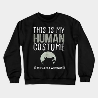 this is my human costume i'm really a werewolf Crewneck Sweatshirt